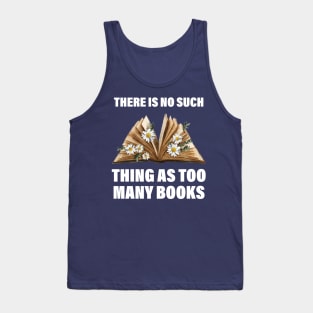 There Is No Such Thing As Too Many Books Funny Book Lover Tank Top